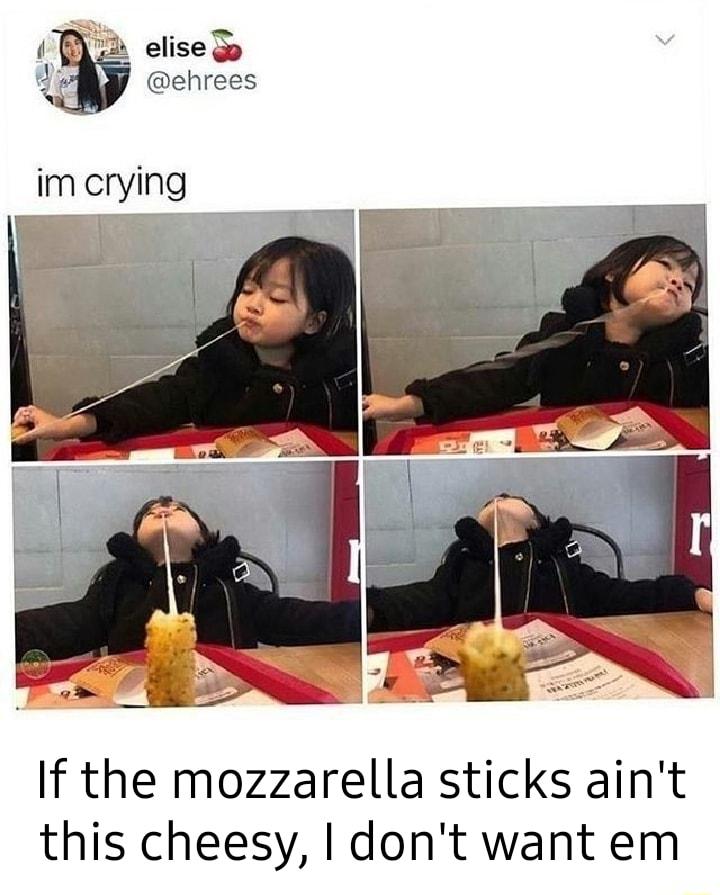 i2 elise o ehrees If the mozzarella sticks aint this cheesy dont want em