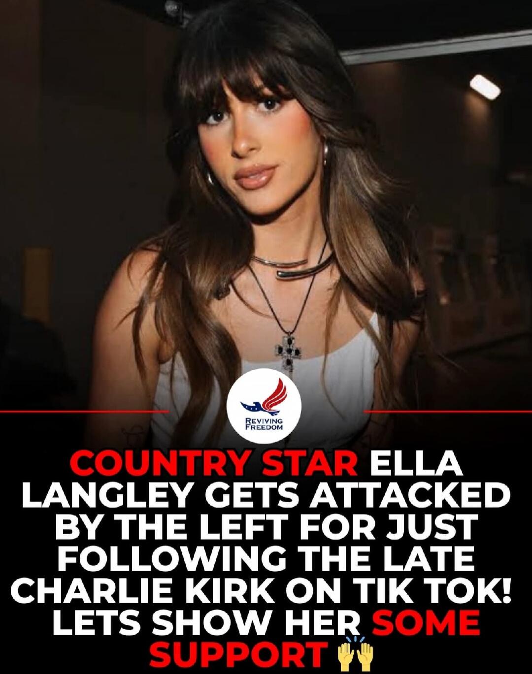 REVIVING FREEDOM. COUNTRY STAR ELLA LANGLEY GETS ATTACKED BY THE LEFT FOR JUST FOLLOWING THE LATE CHARLIE KIRK ON TIK TOK! LETS SHOW HER SOME SUPPORT