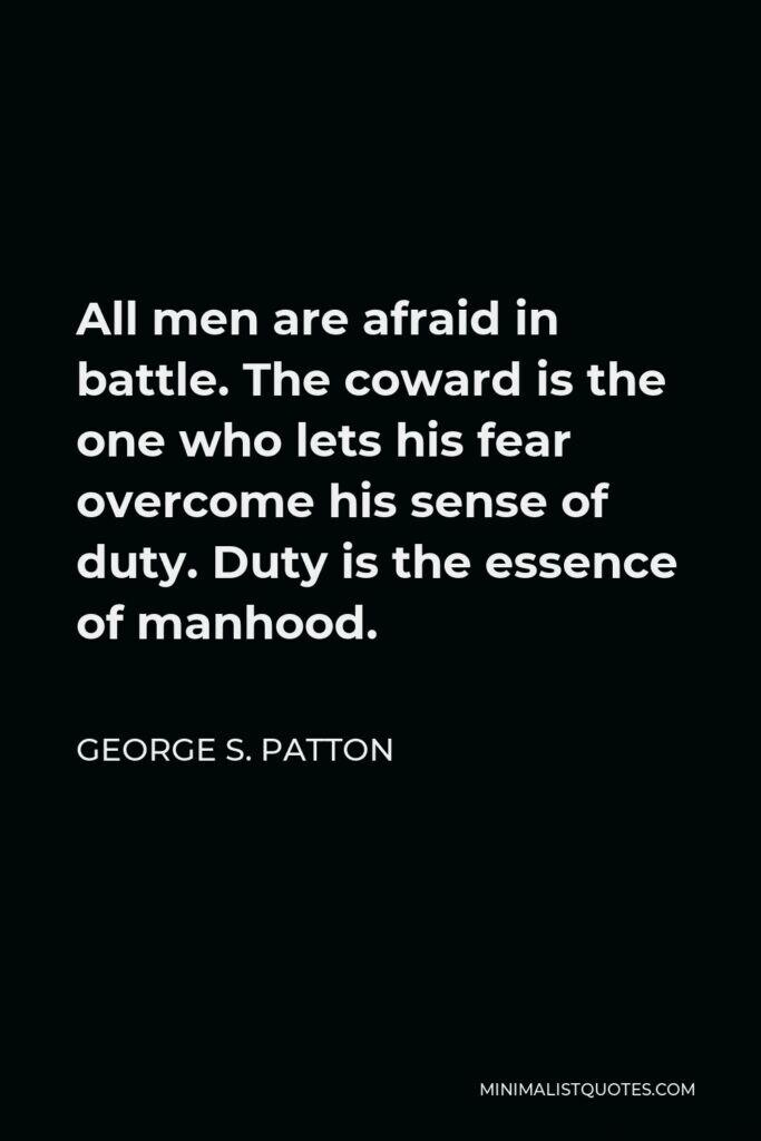 All men are afraid in 104 0 1 ERLAVET L RER 1 one who lets his fear overcome his sense of e V1AVA n IV AYA TR T W T37 T 1 N EL LT GEORGE S PATTON MINIMALISTQUOTESCOM