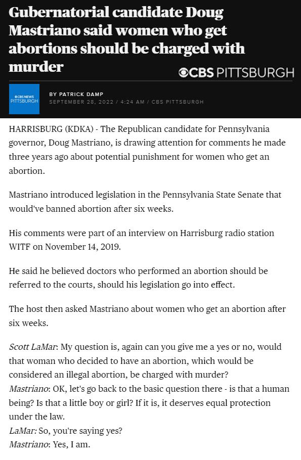 Gubernatorial candidate Doug Mastriano said women who get abortions should be charged with murder CBS PITTSBURGH HARRISBURG KDKA The Republican candidate for Pennsylvania governor Doug Mastriano is drawing attention for comments he made three years ago about potential punishment for women who get an abortion Mastriano introduced legislation in the Pennsylvania State Senate that wouldve banned abor