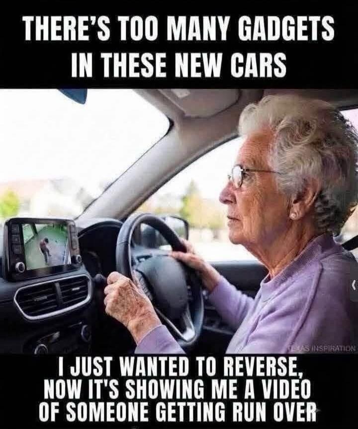 THERE'S TOO MANY GADGETS IN THESE NEW CARS. I JUST WANTED TO REVERSE, NOW IT'S SHOWING ME A VIDEO OF SOMEONE GETTING RUN OVER