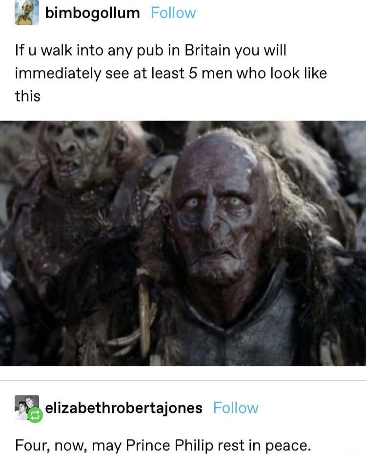 bimbogollum If u walk into any pub in Britain you will immediately see at least 5 men who look like this enzabethmbertajones Follow Four now may Prince Philip rest in peace