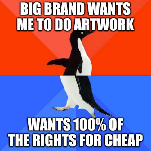 BIGBRAND WANTS METO DOARTWORK IWANTS100 OF THERIGHTS FOR CHEAP