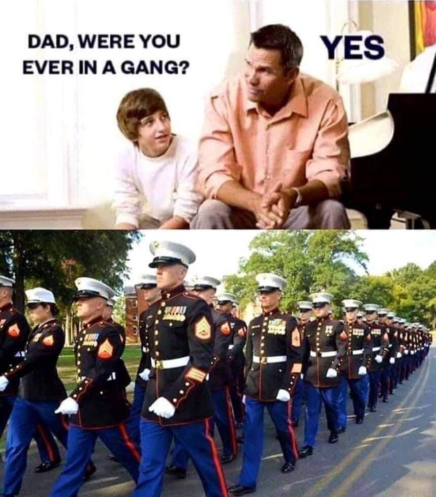 DAD, WERE YOU EVER IN A GANG?
YES
