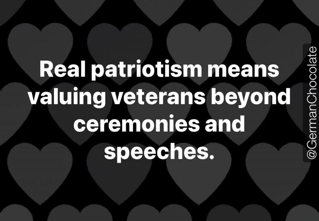 Real patriotism means valuing veterans beyond ceremonies and speeches. @GermanChocolate