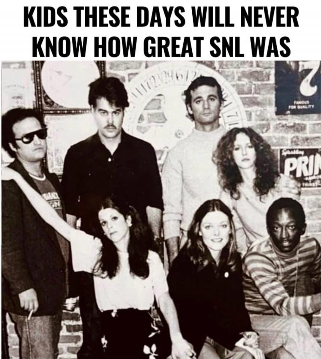 KIDS THESE DAYS WILL NEVER KNOW HOW GREAT SNL WAS