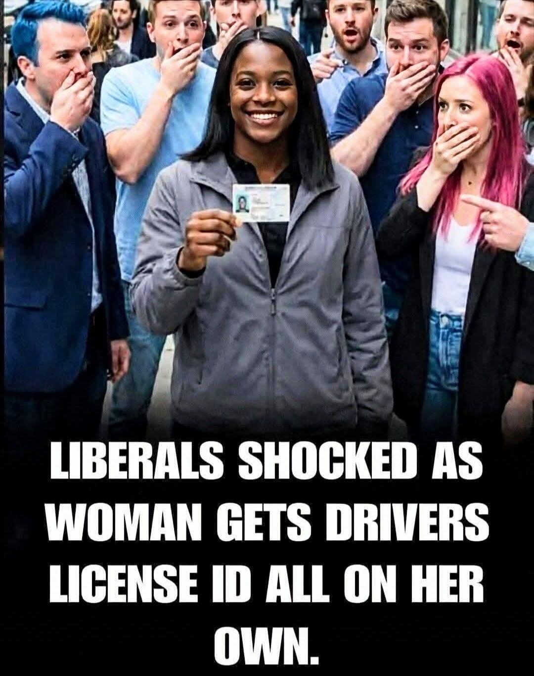 LIBERALS SHOCKED AS WOMAN GETS DRIVERS LICENSE ID ALL ON HER OWN.