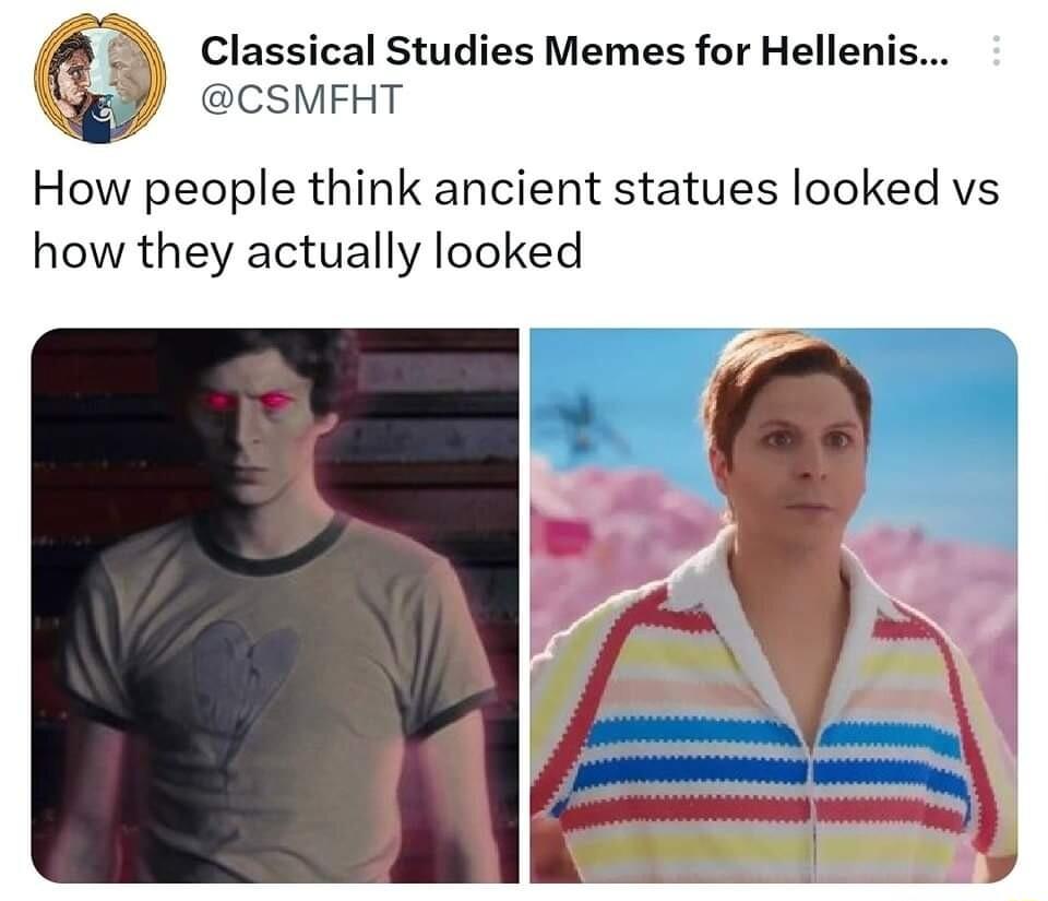 Classical Studies Memes for Hellenis 1 CSMFHT How people think ancient statues looked vs how they actually looked