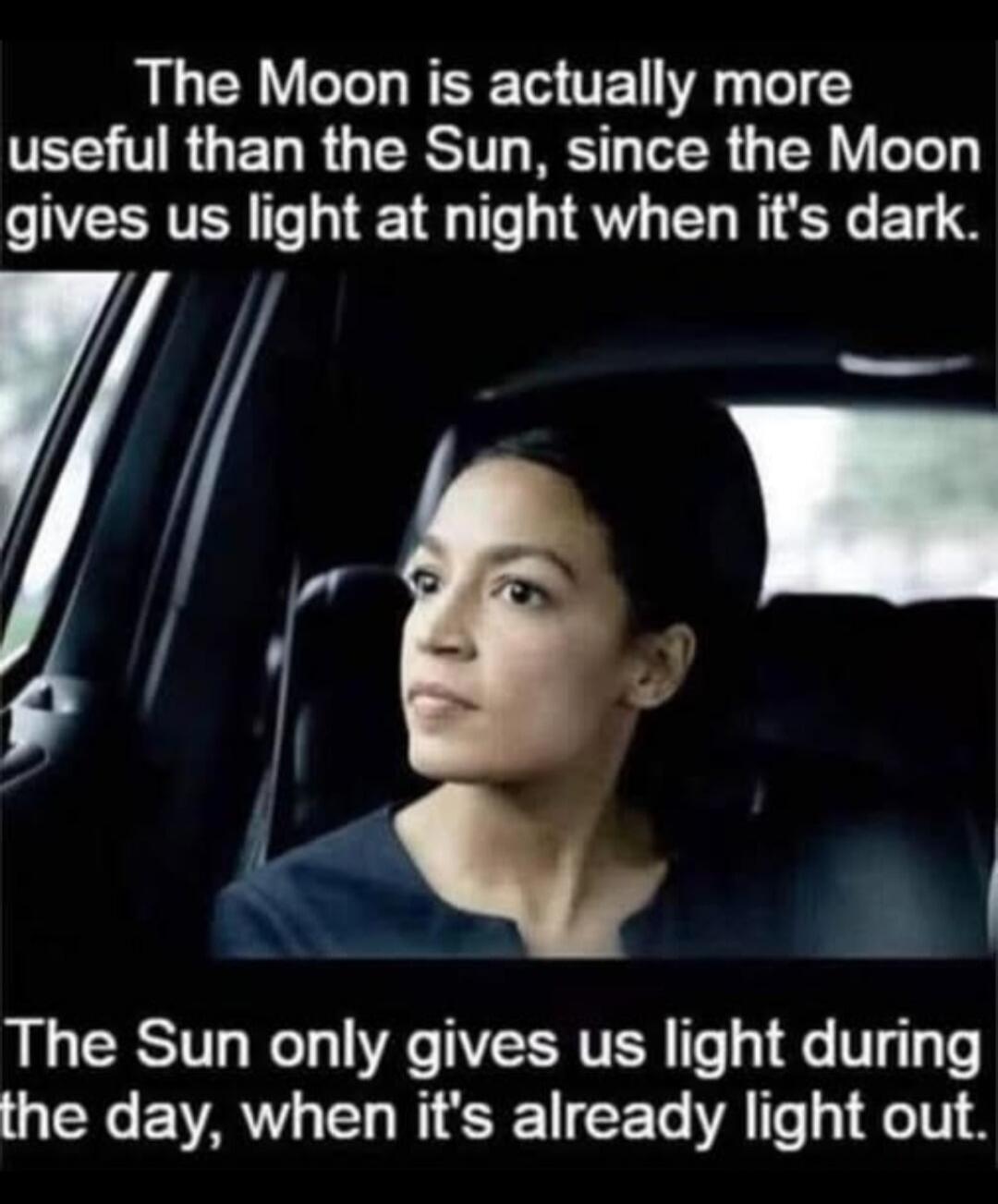 The Moon is actually more useful than the Sun, since the Moon gives us light at night when it's dark. The Sun only gives us light during the day, when it's already light out.