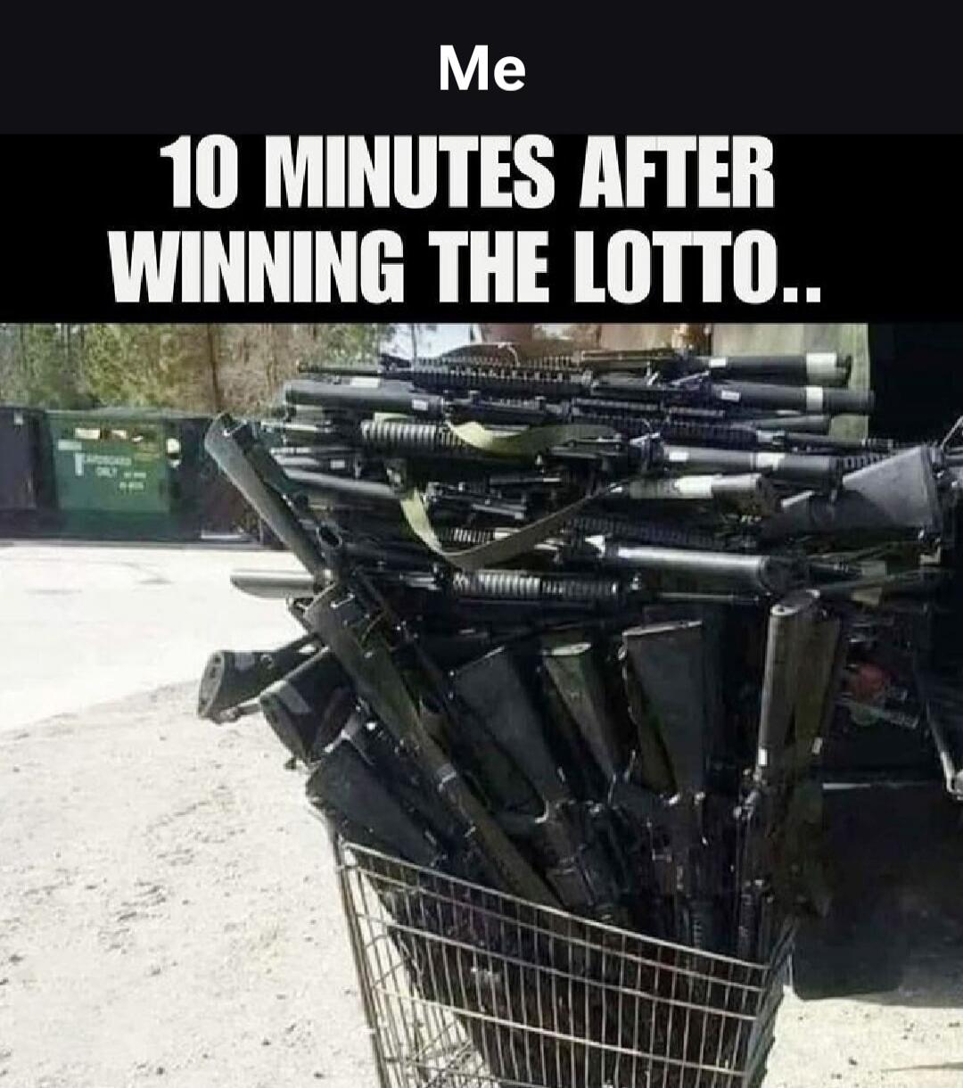 Me
10 MINUTES AFTER
WINNING THE LOTTO..
