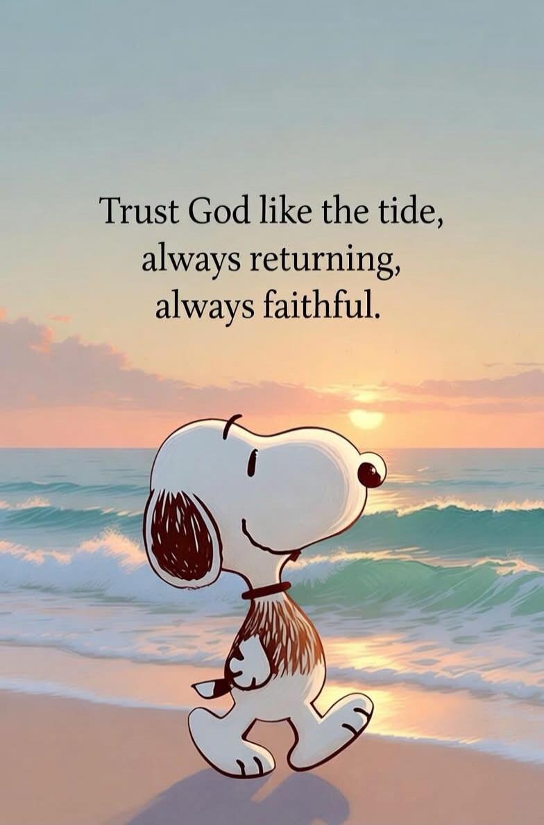 Trust God like the tide, always returning, always faithful.