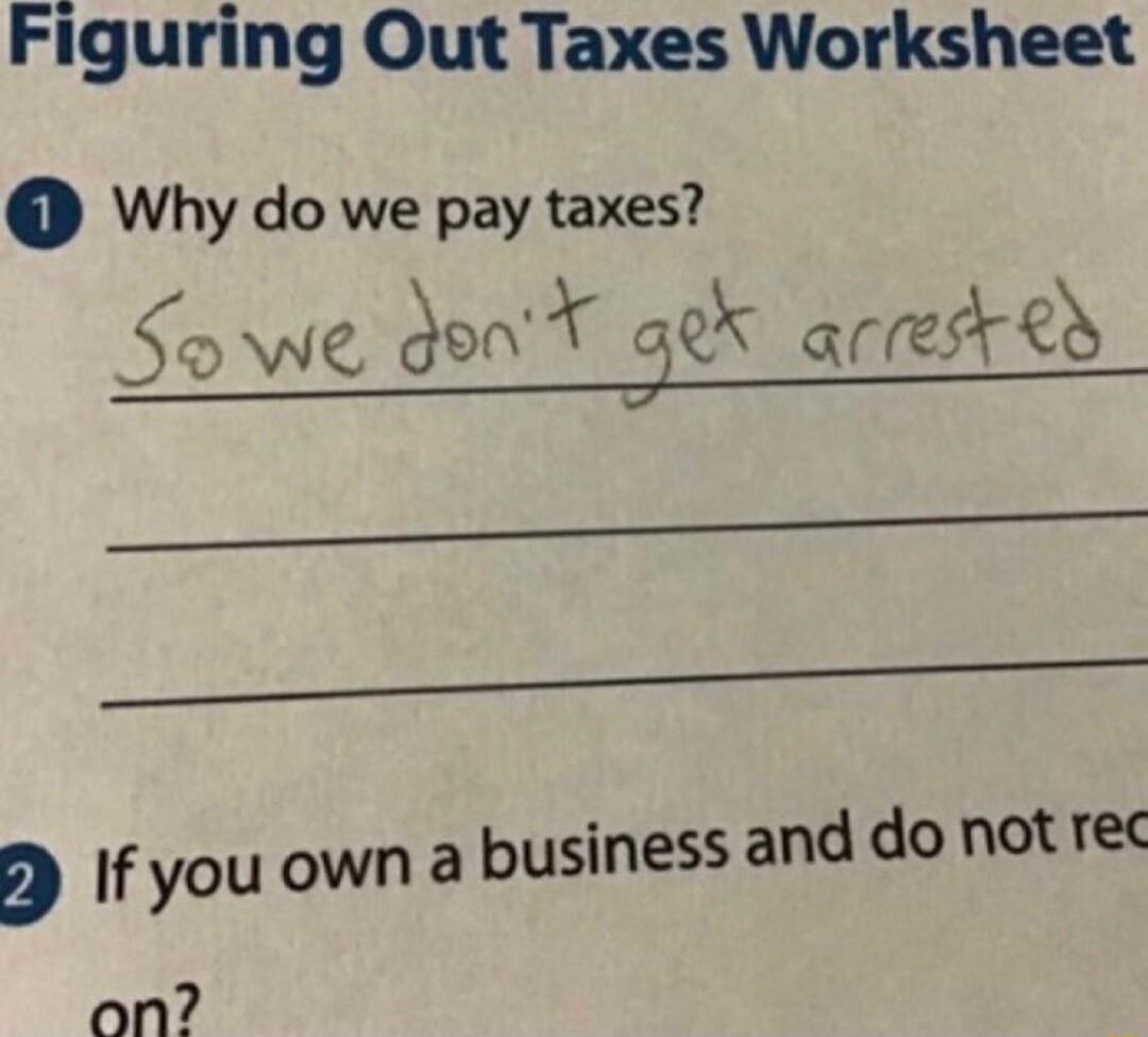 Figuring Out Taxes Worksheet Why do we pay taxes Sowe 395 arresk ey p If youowna pusiness and do not re on