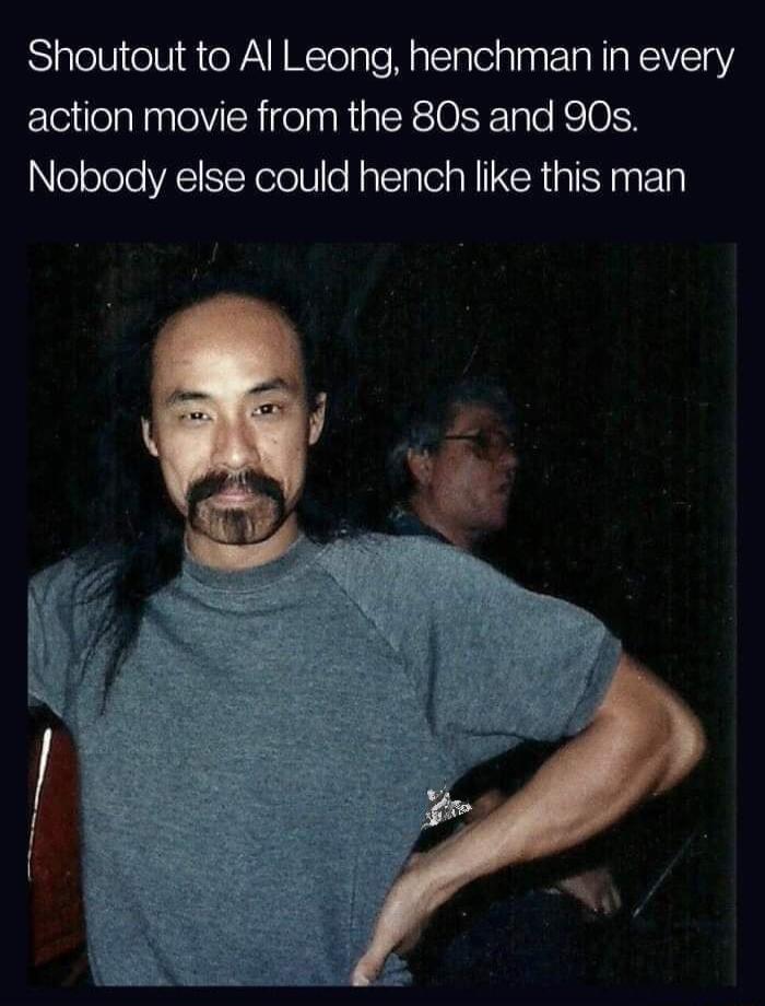 Shoutout to Al Leong henchman in every action movie from the 80s and 90s Nobody else could hench like this man