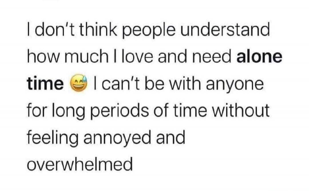 I don't think people understand how much I love and need alone time 😅 I can't be with anyone for long periods of time without feeling annoyed and overwhelmed