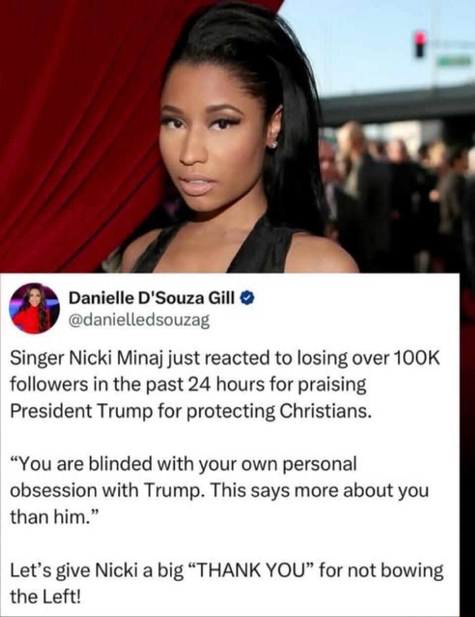Singer Nicki Minaj just reacted to losing over 100K followers in the past 24 hours for praising President Trump for protecting Christians. “You are blinded with your own personal obsession with Trump. This says more about you than him.” Let’s give Nicki a big “THANK YOU” for not bowing the Left!