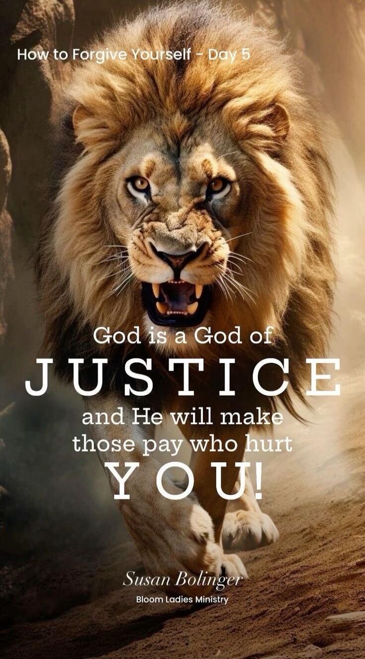 How to Forgive Yourself - Day 5. God is a God of JUSTICE and He will make those pay who hurt YOU! Susan Bolinger. Bloom Ladies Ministry.