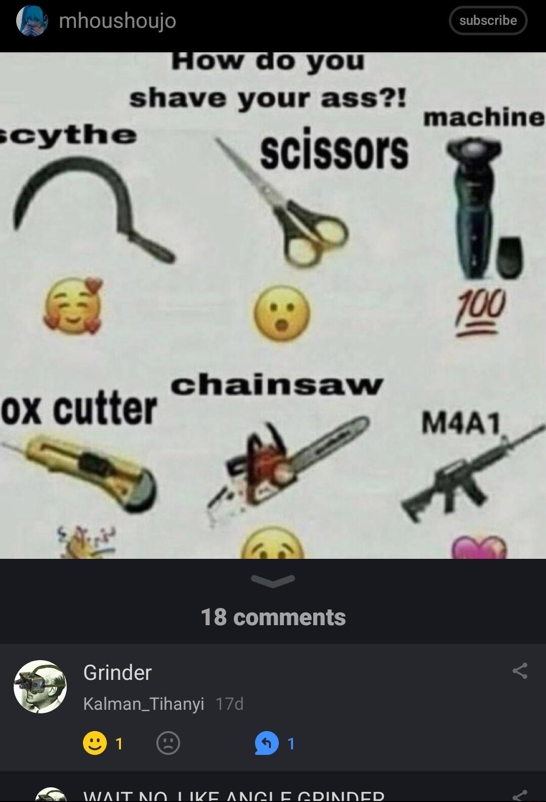 R 2 shave your ass aahine scissors 9 7 chainsaw J 18 comments ox cutter A Grinder w Kalman_Tihanyi