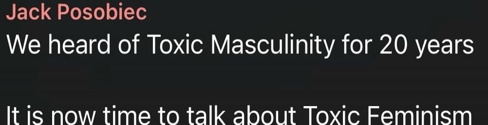 Jack Posobiec We heard of Toxic Masculinity for 20 years It is now time to talk about Toxic Feminism