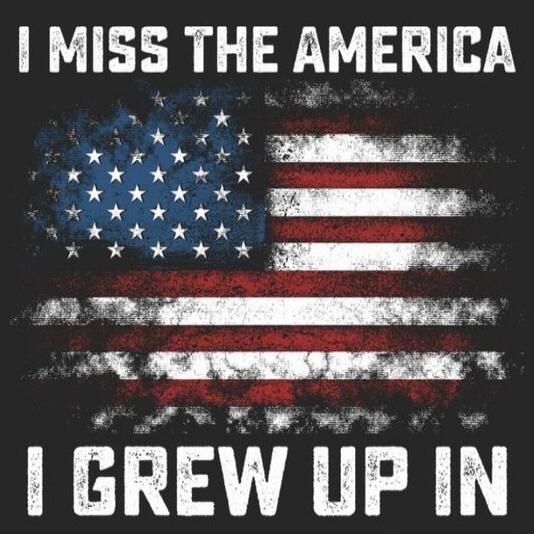 I MISS THE AMERICA I GREW UP IN