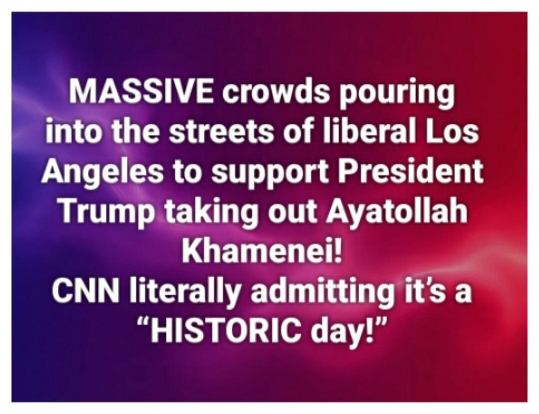 MASSIVE crowds pouring into the streets of liberal Los Angeles to support President Trump taking out Ayatollah Khamenei! CNN literally admitting it’s a “HISTORIC day!”