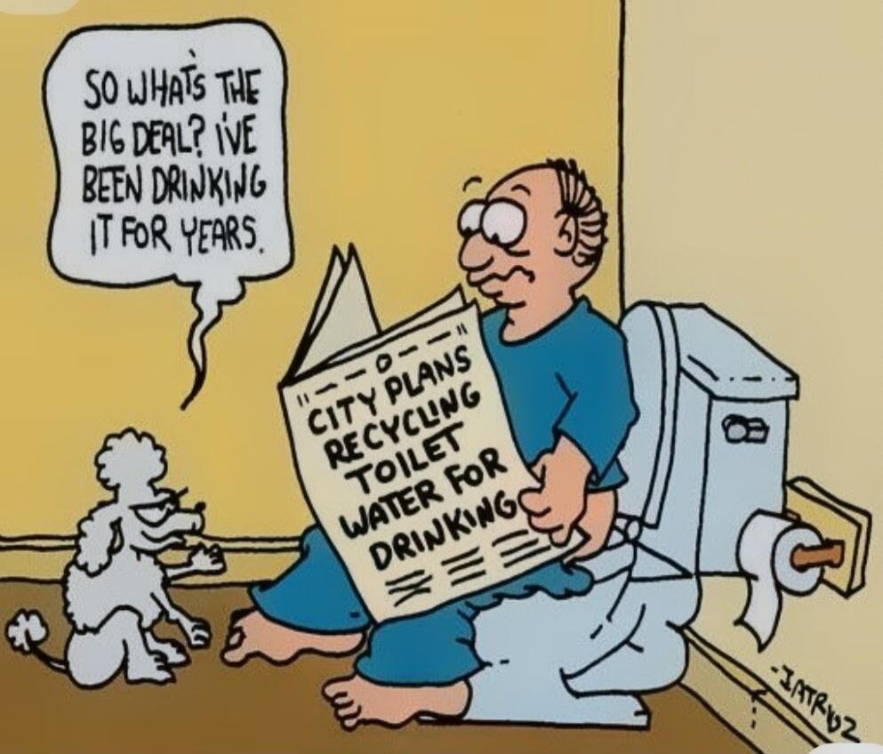 SO WHAT'S THE BIG DEAL? I'VE BEEN DRINKING IT FOR YEARS. CITY PLANS RECYCLING TOILET WATER FOR DRINKING