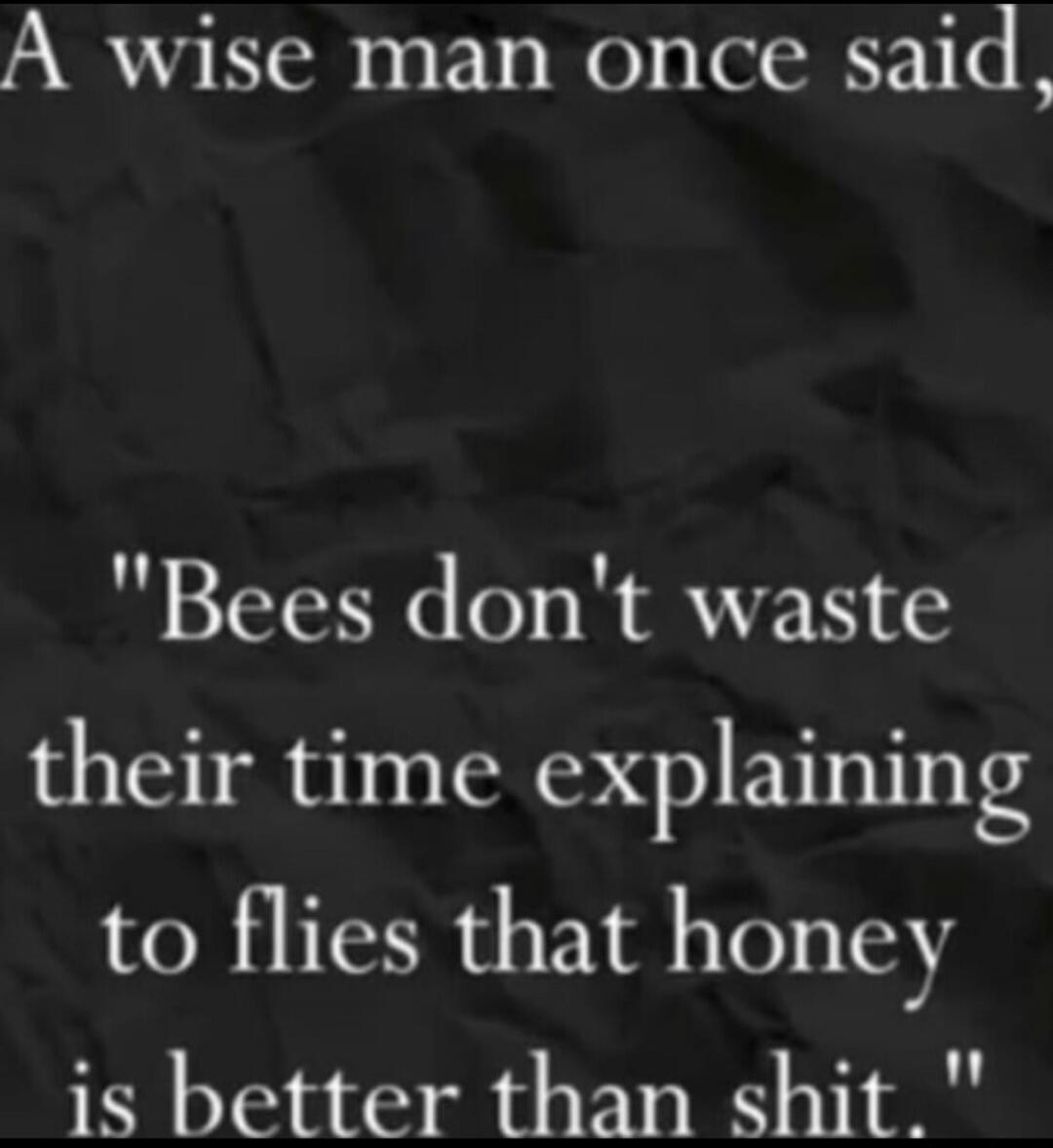 A wise man once said, 