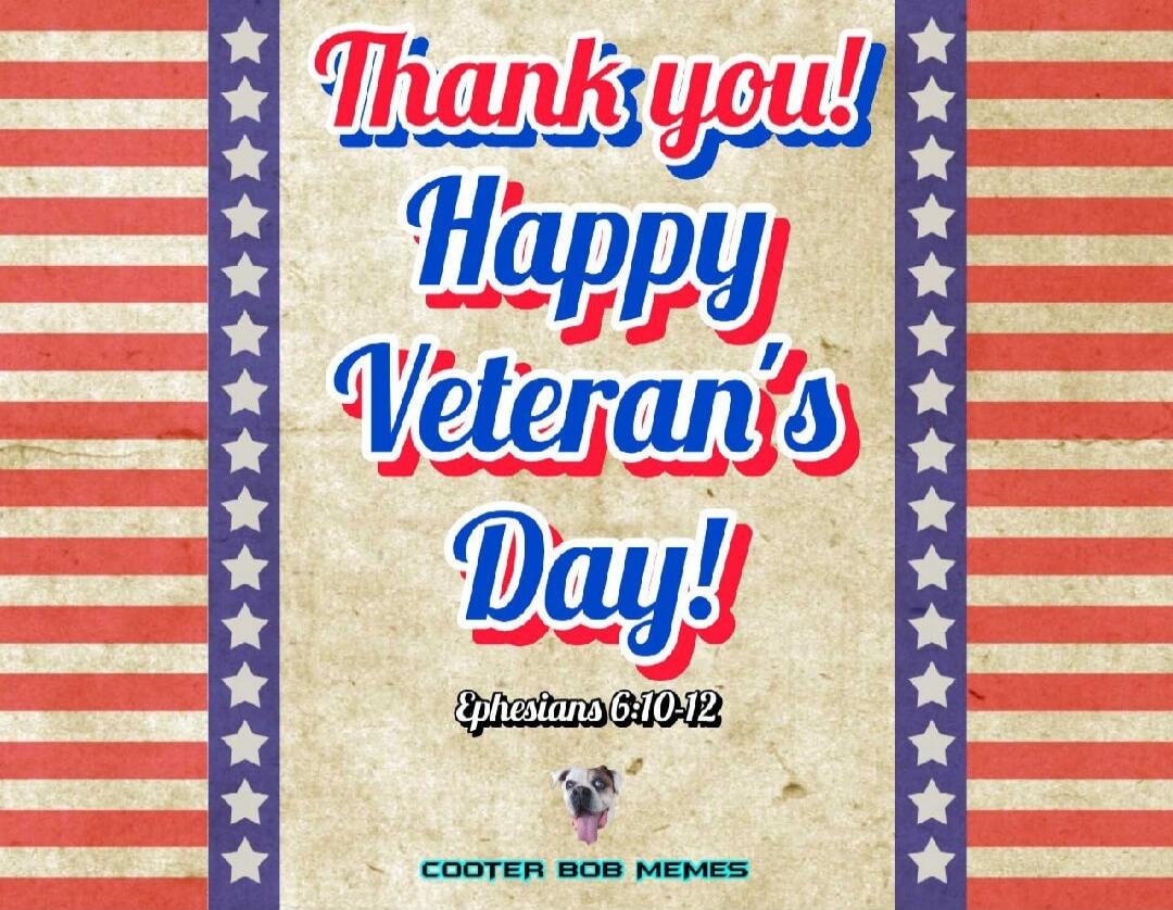 Thank you! Happy Veteran's Day! Ephesians 6:10-12
COOTER BOB MEMES