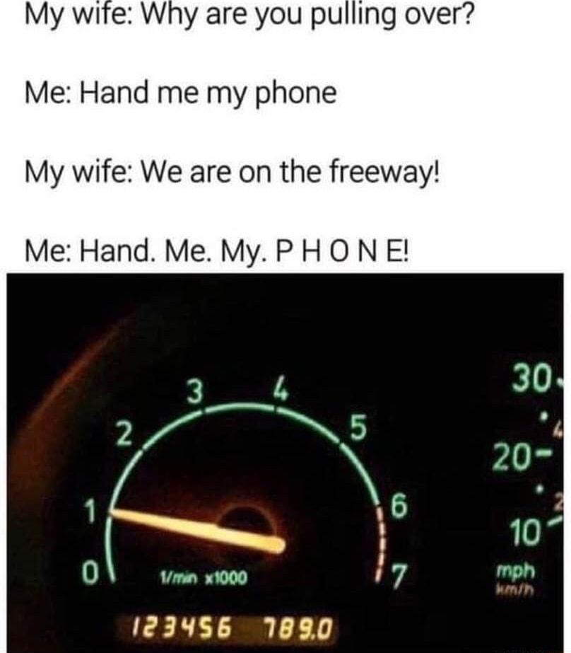 My wite Why are you pulling over Me Hand me my phone My wife We are on the freeway Me Hand Me My PHO N E 3k 30 1 Y g Ay L 123456 1880