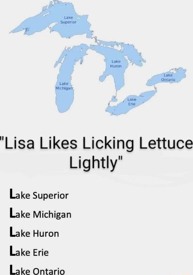 4 Lisa Likes Licking Lettuce Lightly Lake Superior Lake Michigan Lake Huron Lake Erie 15 ka Ontario