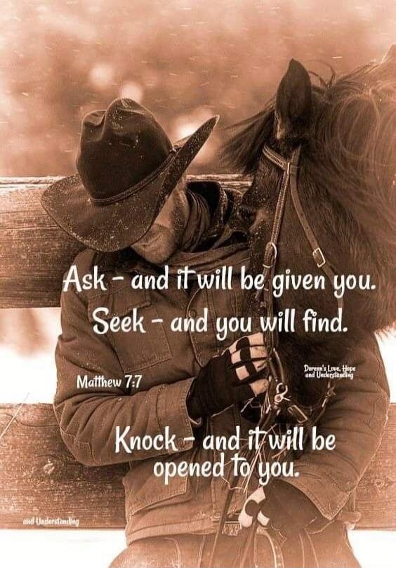 Ask - and it will be given you. Seek - and you will find. Knock - and it will be opened to you. Matthew 7:7. Doreen's Love, Hope and Understanding.