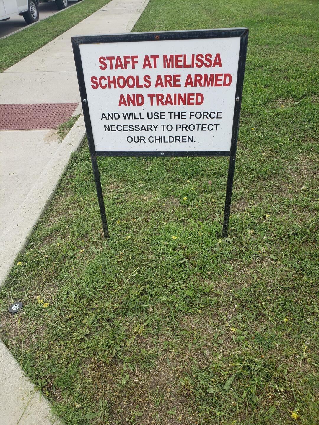 STAFF AT MELISSA SCHOOLS ARE ARMED AND TRAINED AND WILL USE THE FORCE NECESSARY TO PROTECT OUR CHILDREN