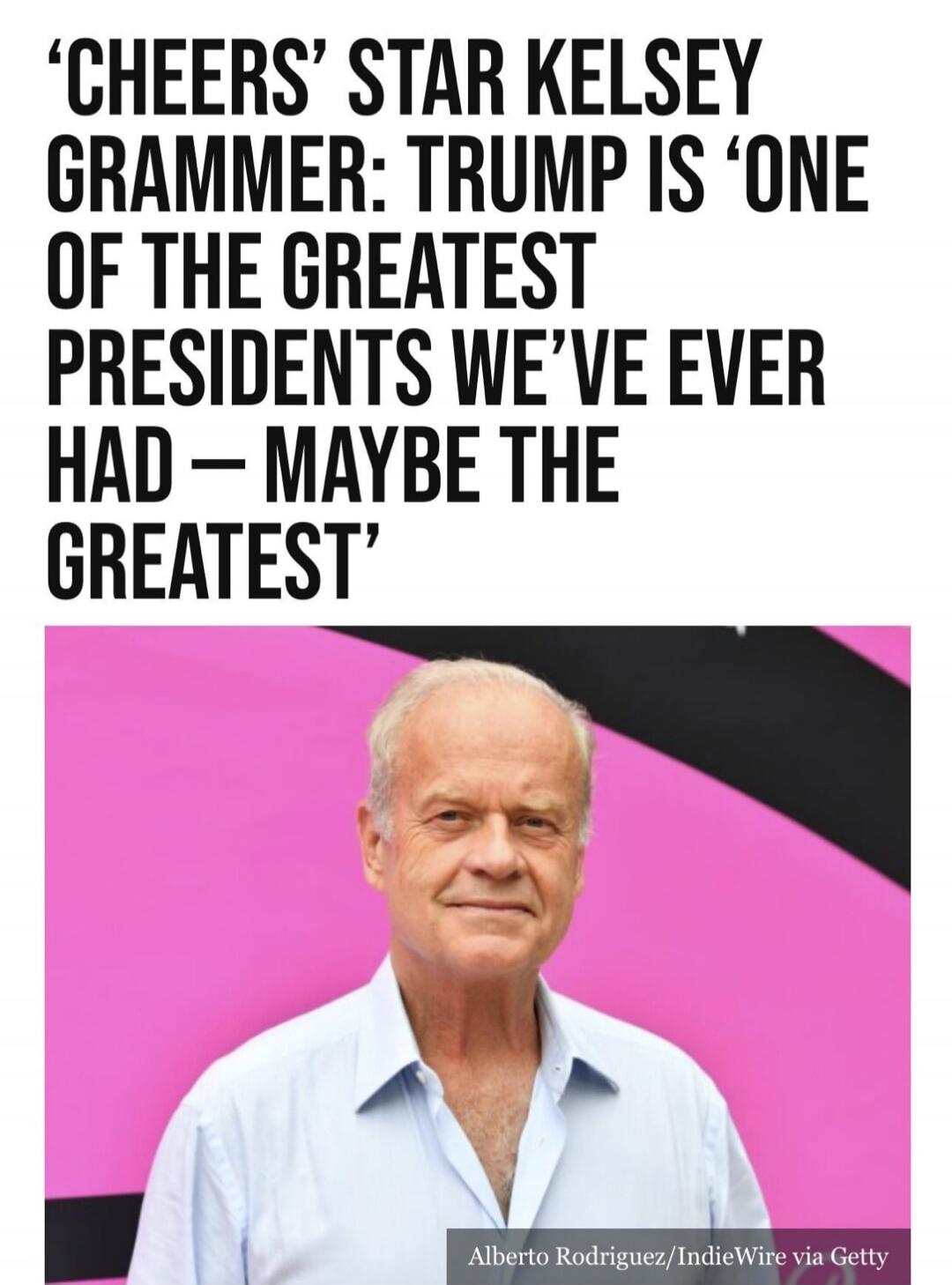 ‘CHEERS’ STAR KELSEY GRAMMER: TRUMP IS ‘ONE OF THE GREATEST PRESIDENTS WE’VE EVER HAD — MAYBE THE GREATEST’
Alberto Rodriguez/IndieWire via Getty