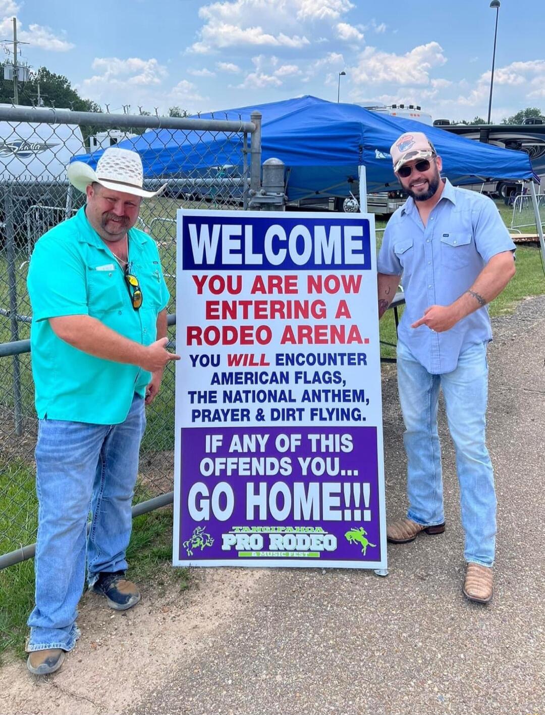 YOU ARE NOW ENTERING A RODEO ARENA YOU WILL ENCOUNTER AMERICAN FLAGS THE NATIONAL ANTHEM 1 PRAYER DIRT FLYING P IF ANY OF THIS G0 Howe D