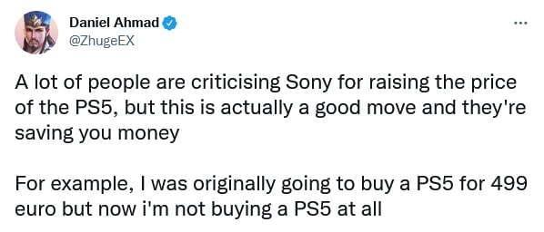 a Daniel Ahmad ZhugeEx A lot of people are criticising Sony for raising the price of the PS5 but this is actually a good move and theyre saving you money For example was originally going to buy a PS5 for 499 euro but now im not buying a PS5 at all 352 AM Aug 26 2022 Titter Web App 242K Retweets 1087 Quote Twests 2003K Likes Qo L Q o