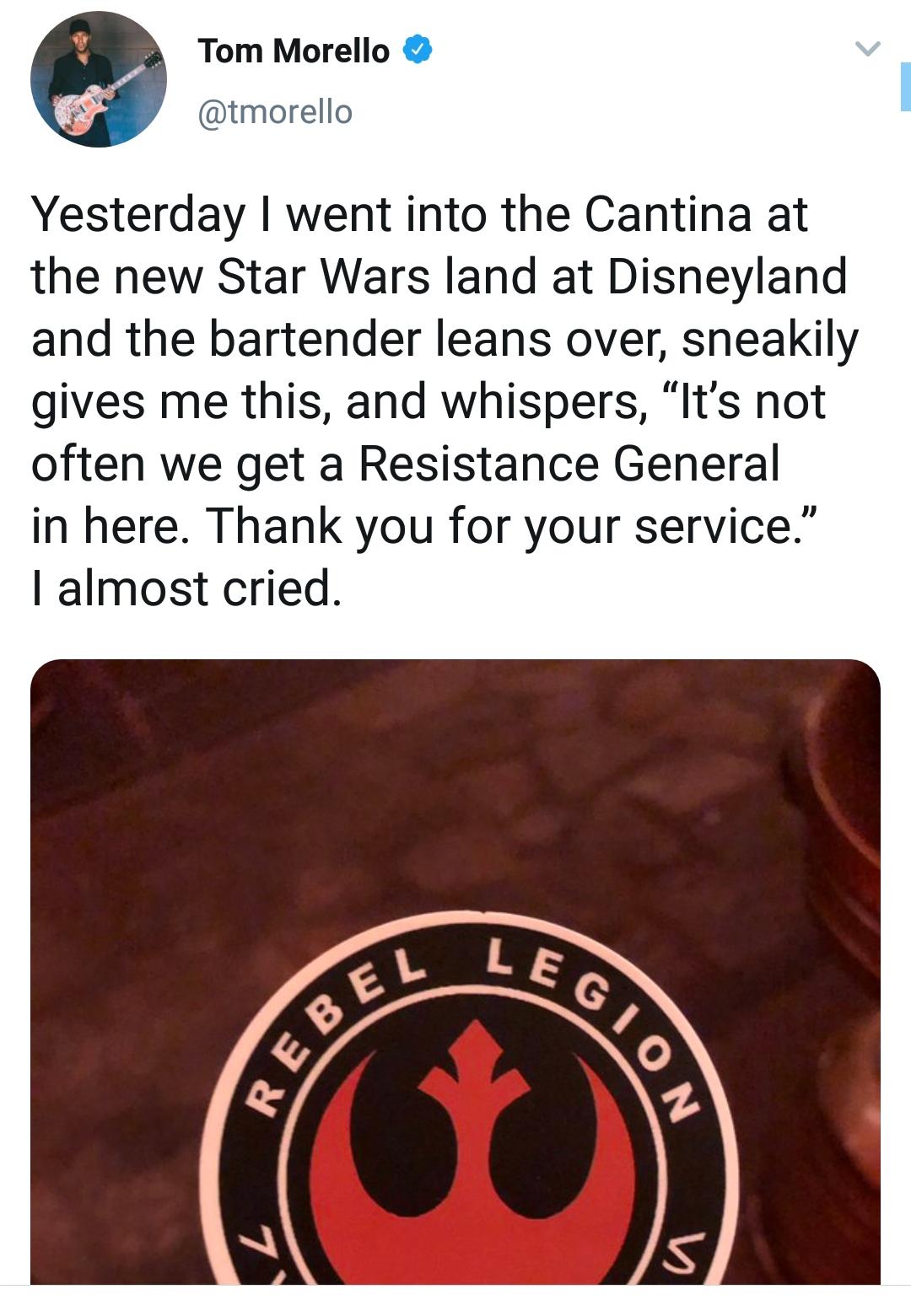 LR Tom Morello v tmorello Yesterday went into the Cantina at the new Star Wars land at Disneyland and the bartender leans over sneakily gives me this and whispers Its not often we get a Resistance General in here Thank you for your service almost cried