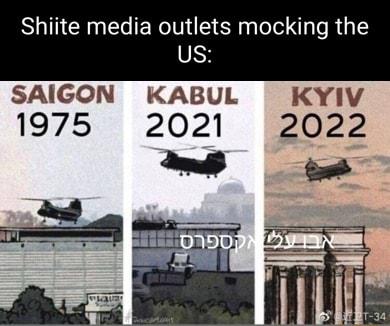 Shiite media o mocking the SAIGON KABUL KYIV 1975 2021 2022