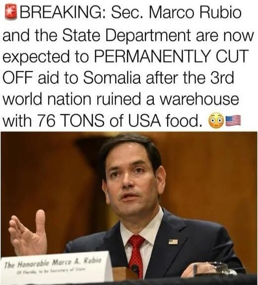 BREAKING: Sec. Marco Rubio and the State Department are now expected to PERMANENTLY CUT OFF aid to Somalia after the 3rd world nation ruined a warehouse with 76 TONS of USA food. 😮🇺🇸