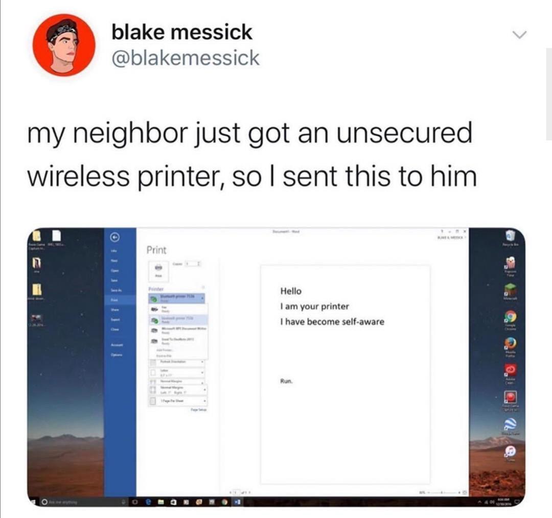 blake messick blakemessick my neighbor just got an unsecured wireless printer so sent this to him Hello 1am your printer have become self aware