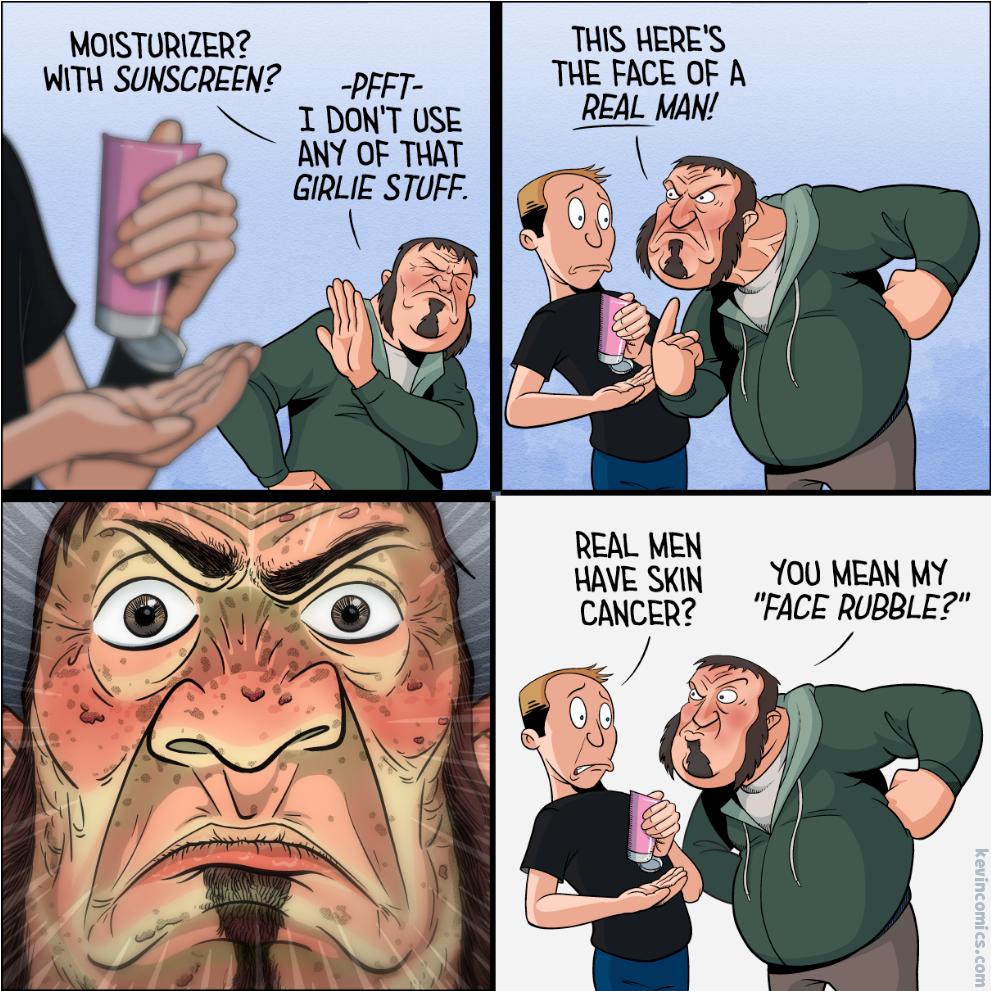 MOISTURIZER TIS HERES WITH SUNSCREEN _prrT THE FACE OF A L IDONTUSE _REAL AN ANY OF THAT GIRLIE STUFF REAL MEN HAVE SKIN YOU MEAN MY CANCER FACE RUBBLE b4