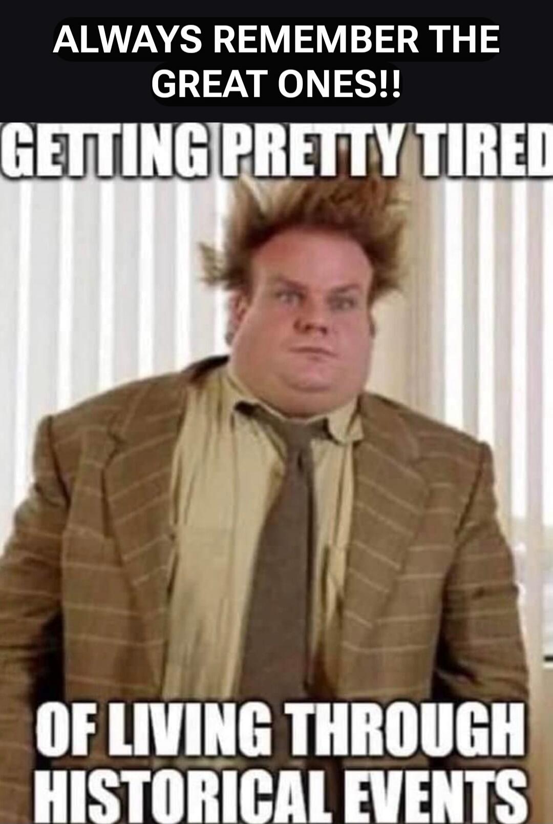 ALWAYS REMEMBER THE GREAT ONES!! GETTING PRETTY TIRED OF LIVING THROUGH HISTORICAL EVENTS