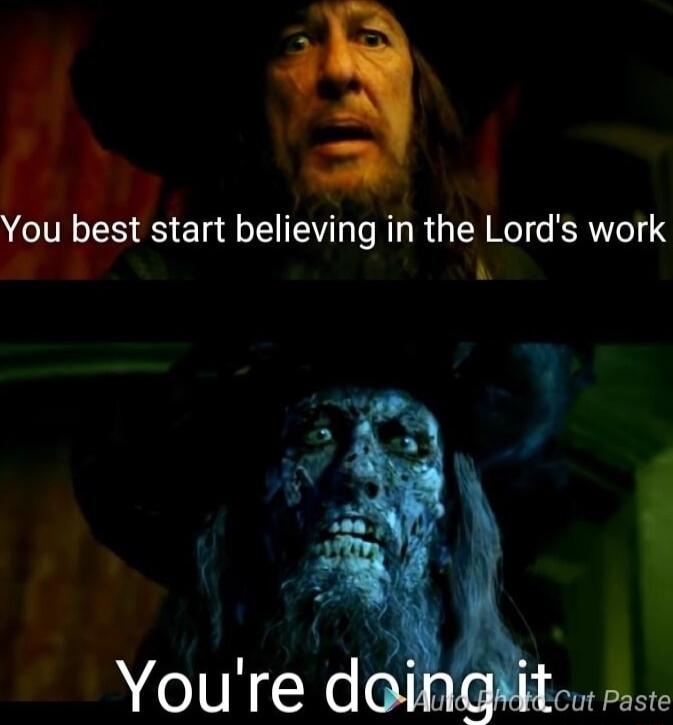 4 You best start believing in the Lords work