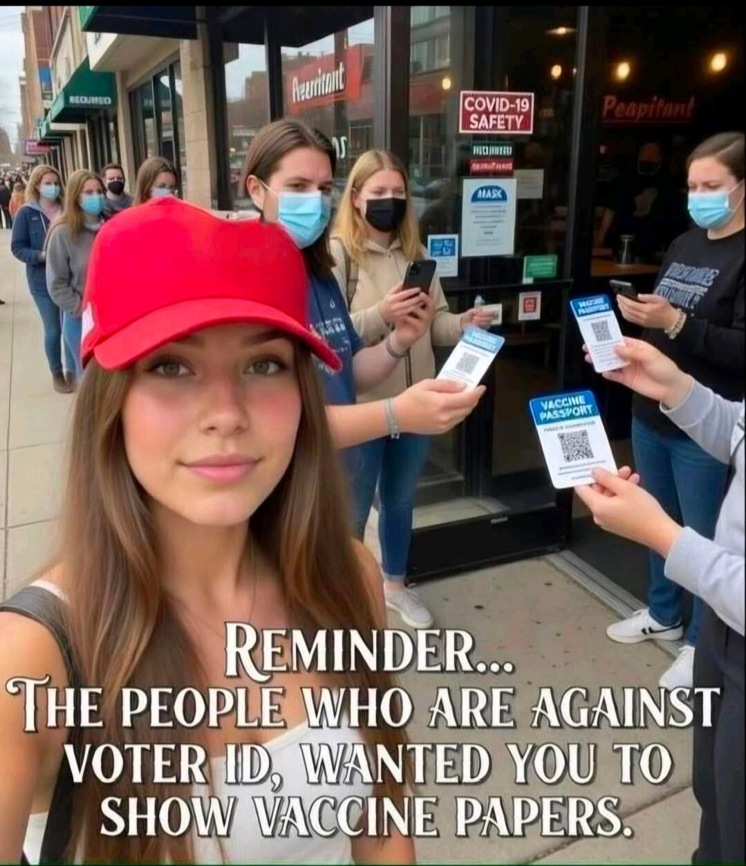REQUIRED COVID-19 SAFETY MASK REMINDER... THE PEOPLE WHO ARE AGAINST VOTER ID, WANTED YOU TO SHOW VACCINE PAPERS.