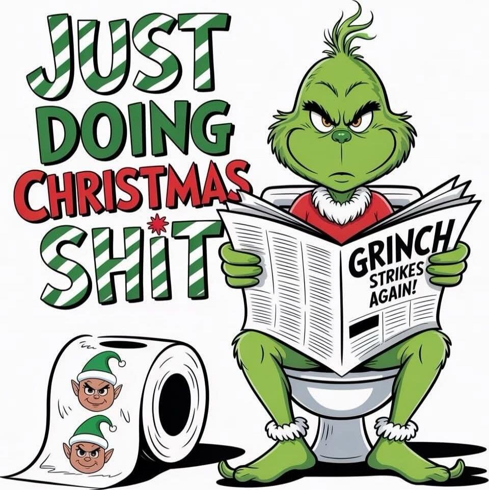 JUST DOING CHRISTMAS SHIT
GRINCH STRIKES AGAIN!