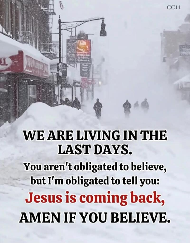 WE ARE LIVING IN THE LAST DAYS. You aren't obligated to believe, but I’m obligated to tell you: Jesus is coming back, AMEN IF YOU BELIEVE.