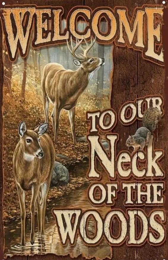 WELCOME TO OUR NECK OF THE WOODS