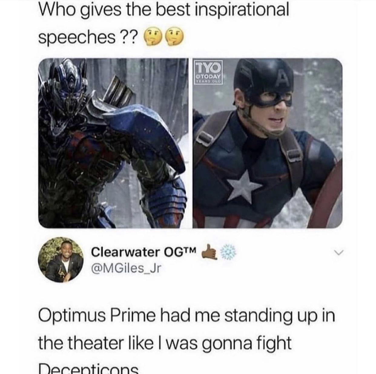 Who gives the best inspirational speeches 0D 4 Clearwater OG g MGiles_Jr Optimus Prime had me standing up in the theater like was gonna fight Neacantirane