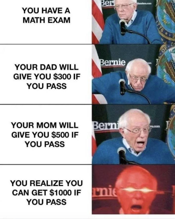 YOU HAVE A MATH EXAM YOUR DAD WILL GIVE YOU 300 IF YOU PASS YOUR MOM WILL GIVE YOU 500 IF YOU PASS YOU REALIZE YOU CAN GET 1000 IF YOU PASS i
