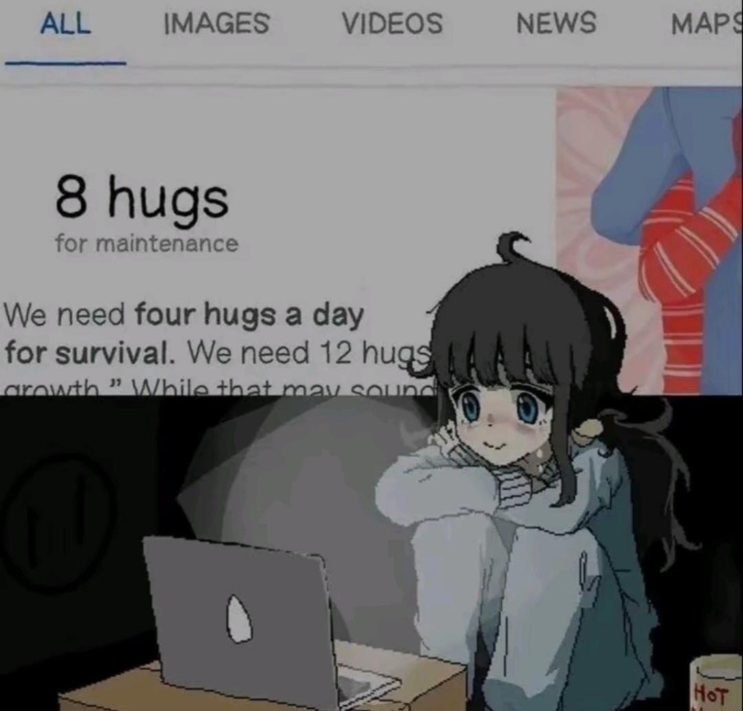 ALL IMAGES VIDEOS NEWS MAPS 8 hugs We need four hugs a day for survival We need 12 hugg