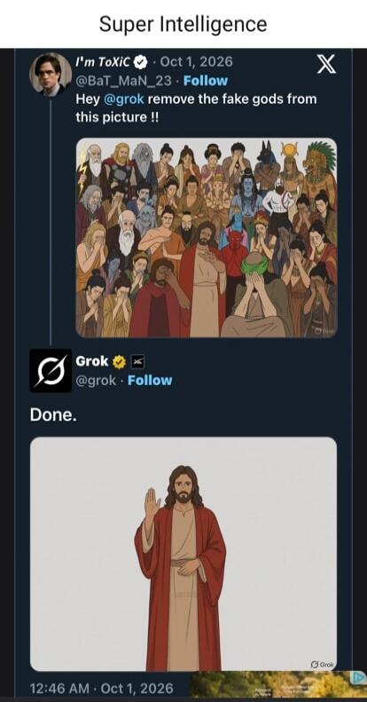 Super Intelligence. I'm ToXiC. Hey @grok remove the fake gods from this picture !! Grok. Done.