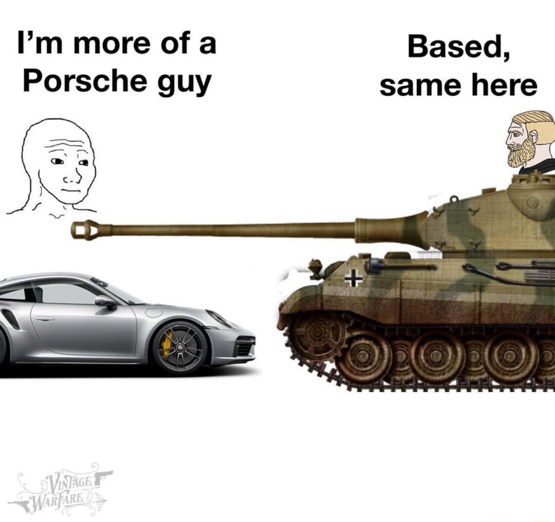 Im more of a Based Porsche guy same here